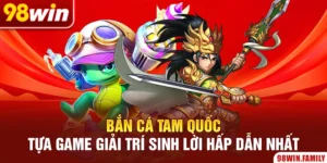 Bắn Cá Tam Quốc - Tựa Game Giải Trí Sinh Lời Hấp Dẫn Nhất