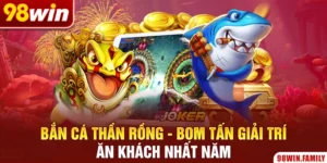 Bắn Cá Thần Rồng - Bom Tấn Giải Trí Ăn Khách Nhất Năm