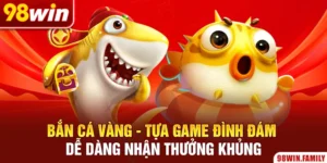 Bắn Cá Vàng - Tựa Game Đình Đám Dễ Dàng Nhận Thưởng Khủng