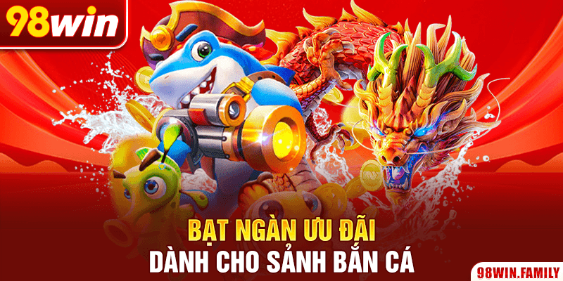 Bạt ngàn ưu đãi dành cho sảnh bắn cá