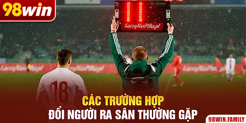 Các trường hợp đổi người ra sân thường gặp