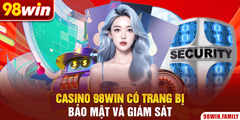 Casino 98WIN có trang bị bảo mật và giám sát