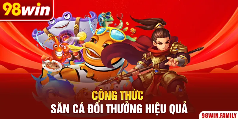 Công thức săn cá đổi thưởng hiệu quả