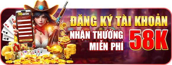 đăng ký tài khoản 98win nhận 58k