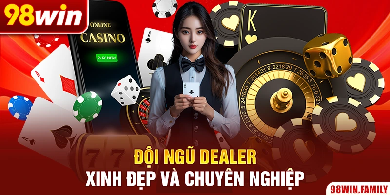 Đội ngũ dealer xinh đẹp và chuyên nghiệp