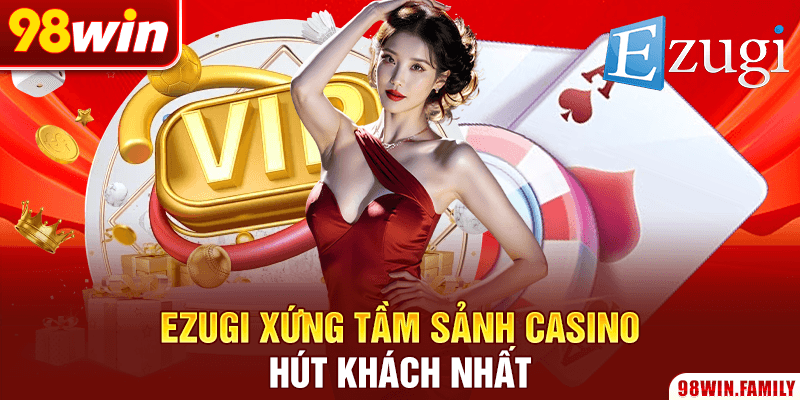 Ezugi xứng tầm sảnh Casino hút khách nhất