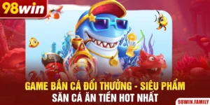 Game Bắn Cá Đổi Thưởng - Siêu Phẩm Săn Cá Ăn Tiền Hot Nhất