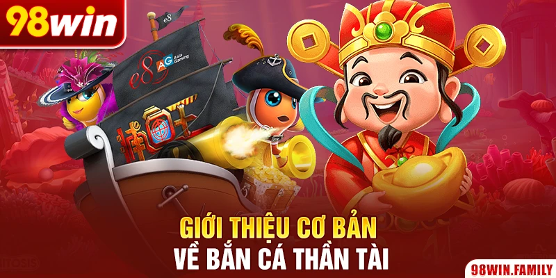 Giới thiệu cơ bản về bắn cá Thần Tài