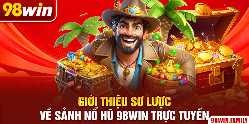 Giới thiệu sơ lược về sảnh nổ hũ 98Win trực tuyến