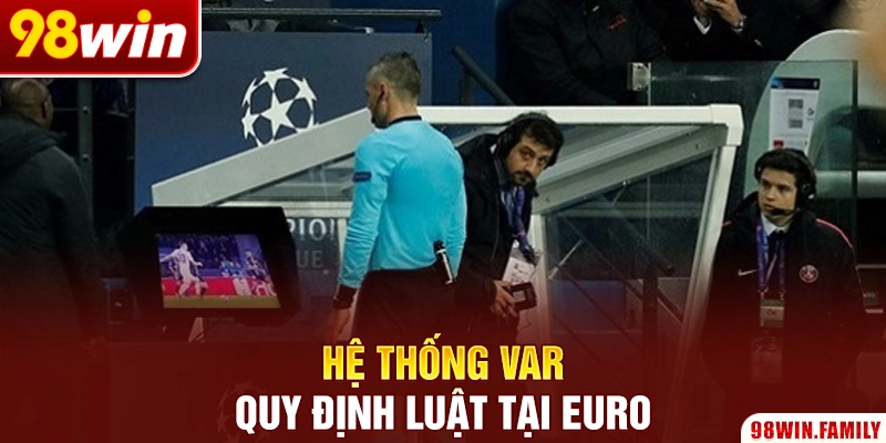 Hệ thống VAR quy định luật tại Euro