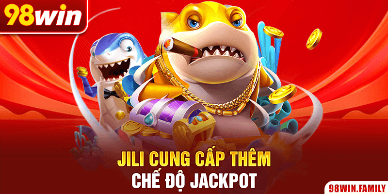 Jili cung cấp thêm chế độ Jackpot