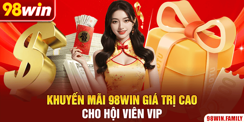 Khuyến mãi 98WIN giá trị cao cho hội viên VIP