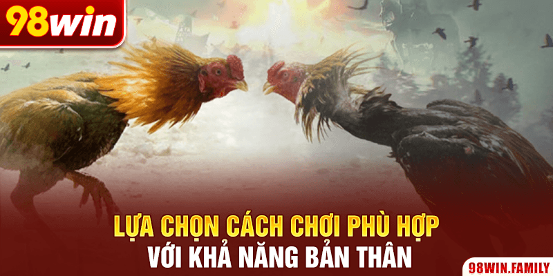 Lựa chọn cách chơi phù hợp với khả năng của bản thân