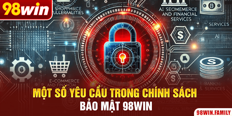 Một số yêu cầu trong chính sách bảo mật 98Win