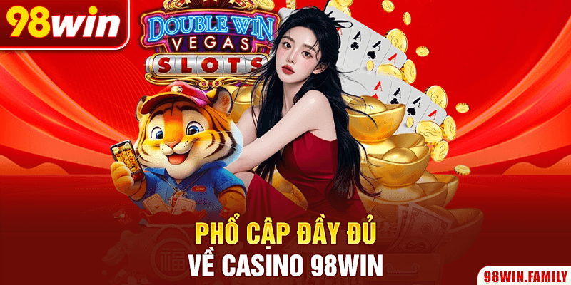 Phổ cập đầy đủ về Casino 98WIN