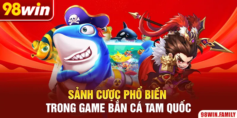Sảnh cược phổ biến trong game bắn cá Tam Quốc