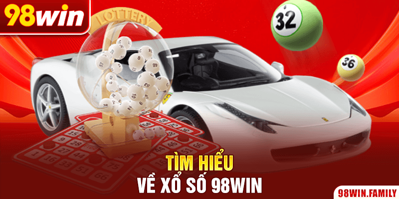 Tìm hiểu về xổ số 98Win