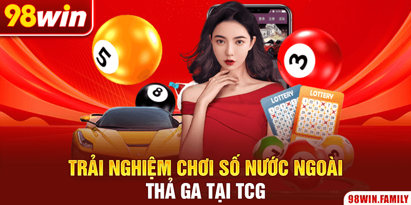 Trải nghiệm chơi số nước ngoài thả ga tại TCG