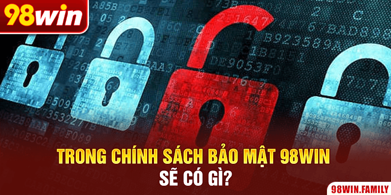 Trong chính sách bảo mật 98Win sẽ có gì?