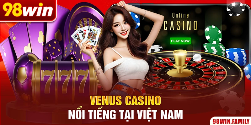 Venus casino nổi tiếng tại Việt Nam