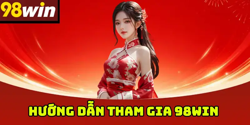 Hướng Dẫn Tham Gia 98WIN